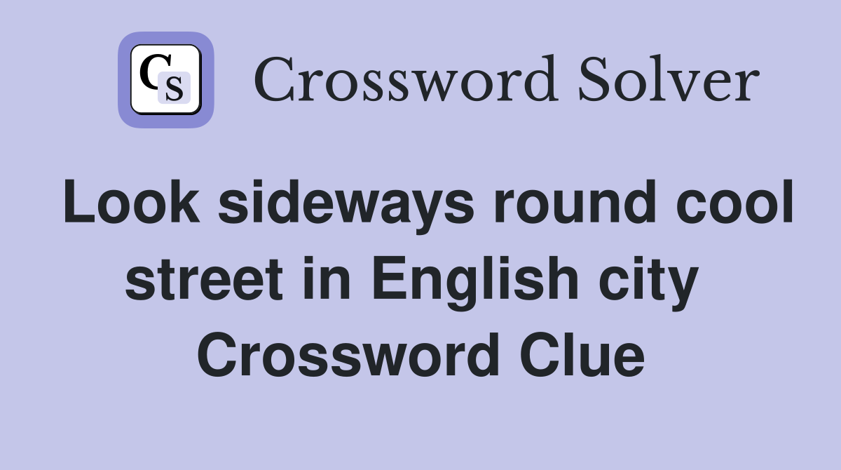 Look sideways round cool street in English city  Crossword Clue