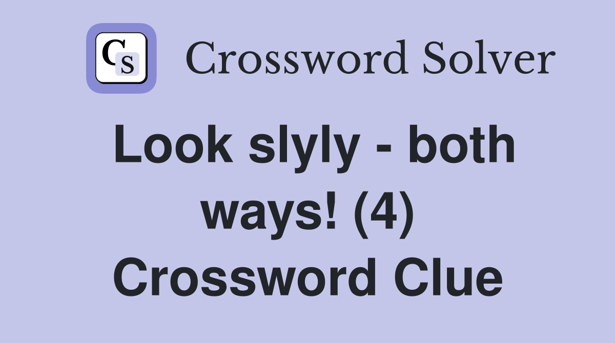 Look slyly - both ways! (4) Crossword Clue