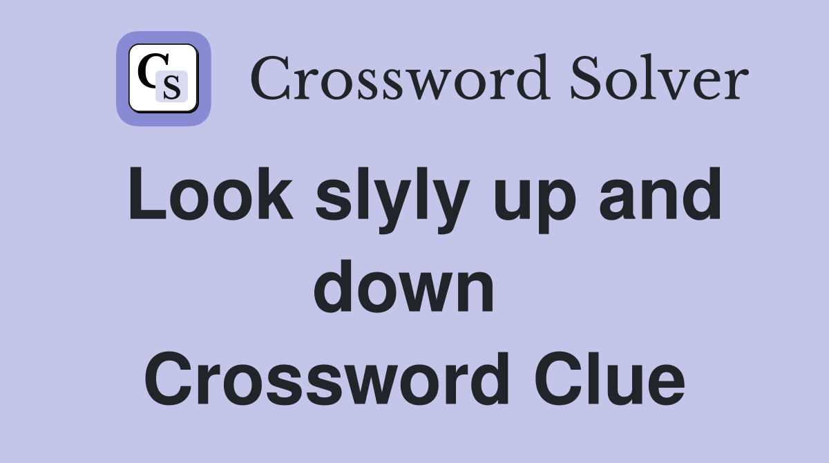 Look slyly up and down  Crossword Clue