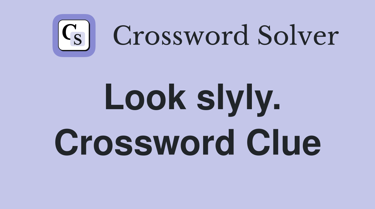 Look slyly. Crossword Clue