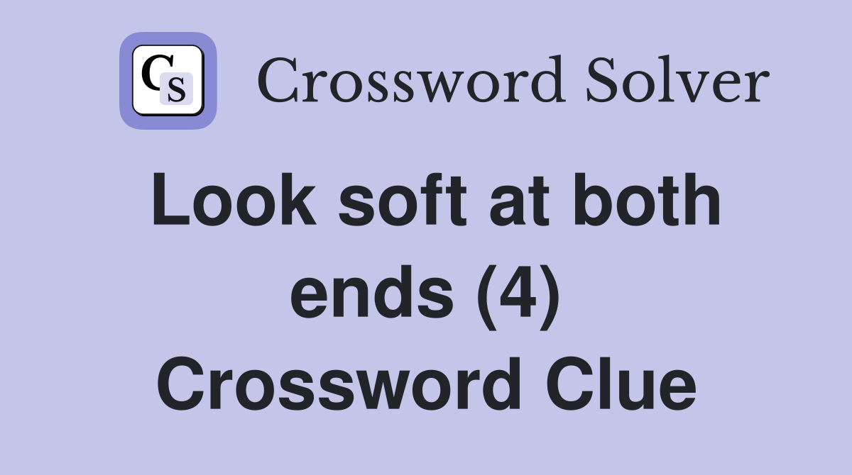 Look soft at both ends (4) Crossword Clue