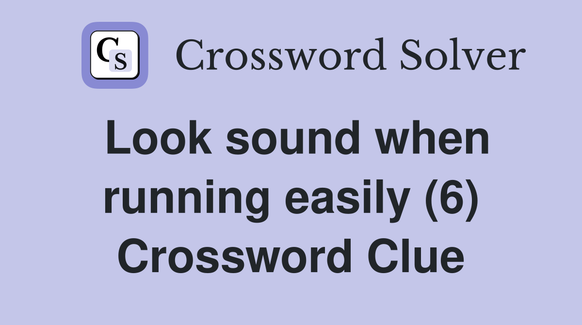 Look sound when running easily (6) Crossword Clue