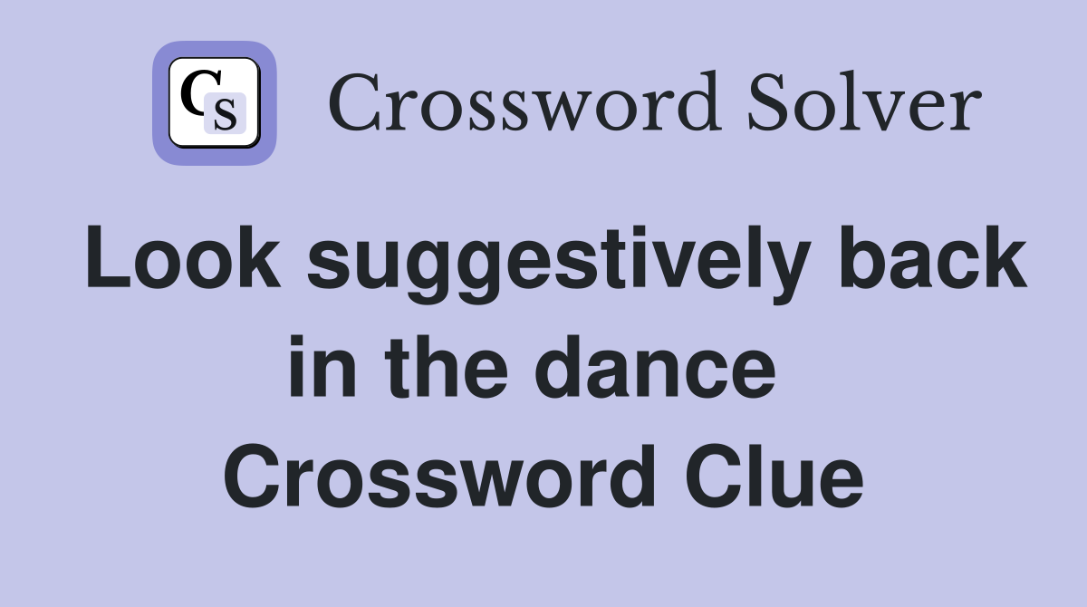 Look suggestively back in the dance  Crossword Clue