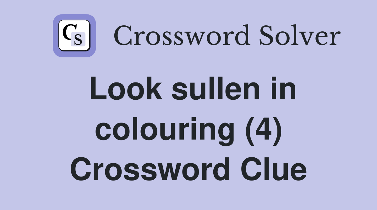 Look sullen in colouring (4) Crossword Clue