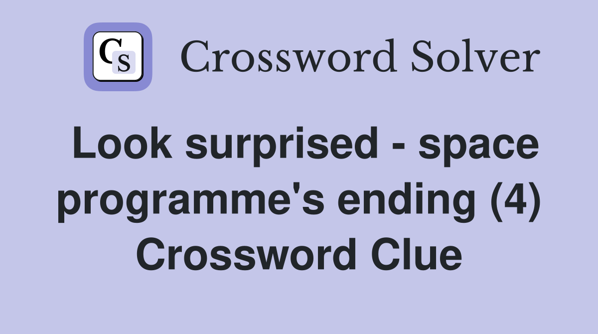 Look surprised - space programme's ending (4) Crossword Clue