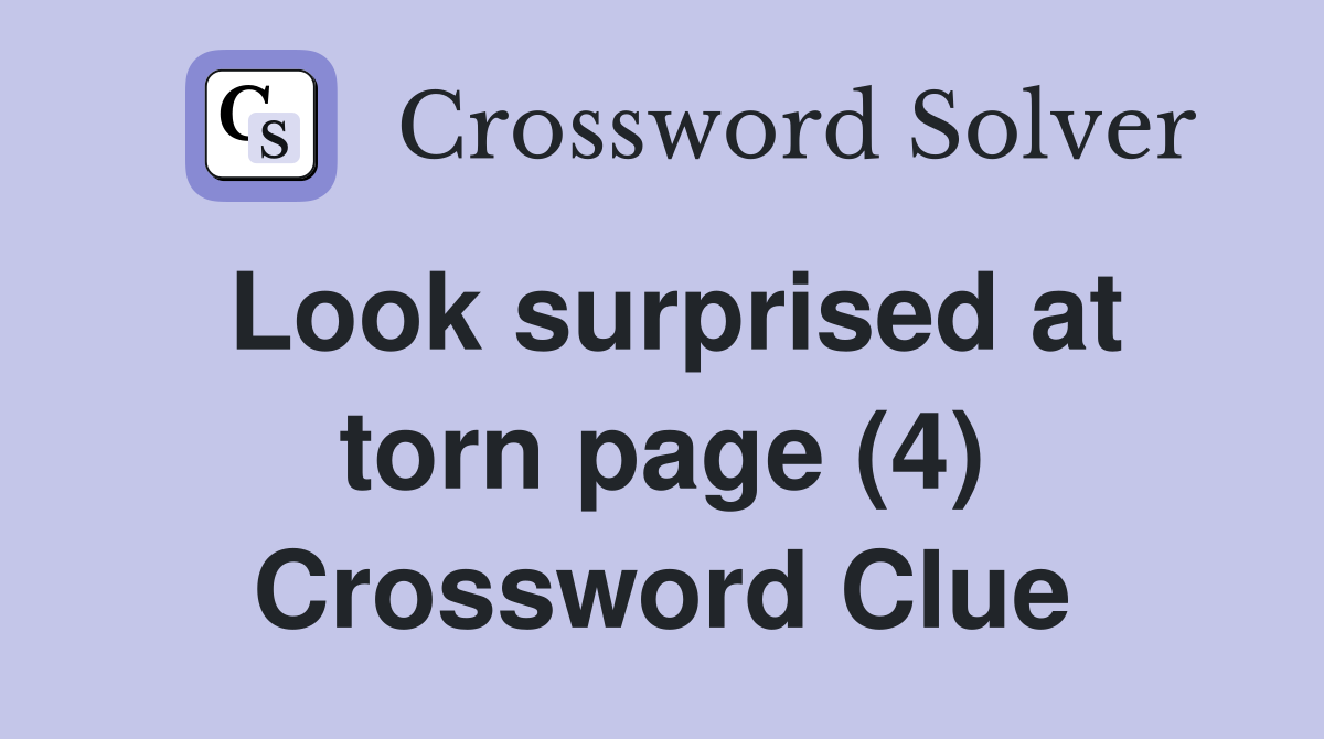 Look surprised at torn page (4) Crossword Clue