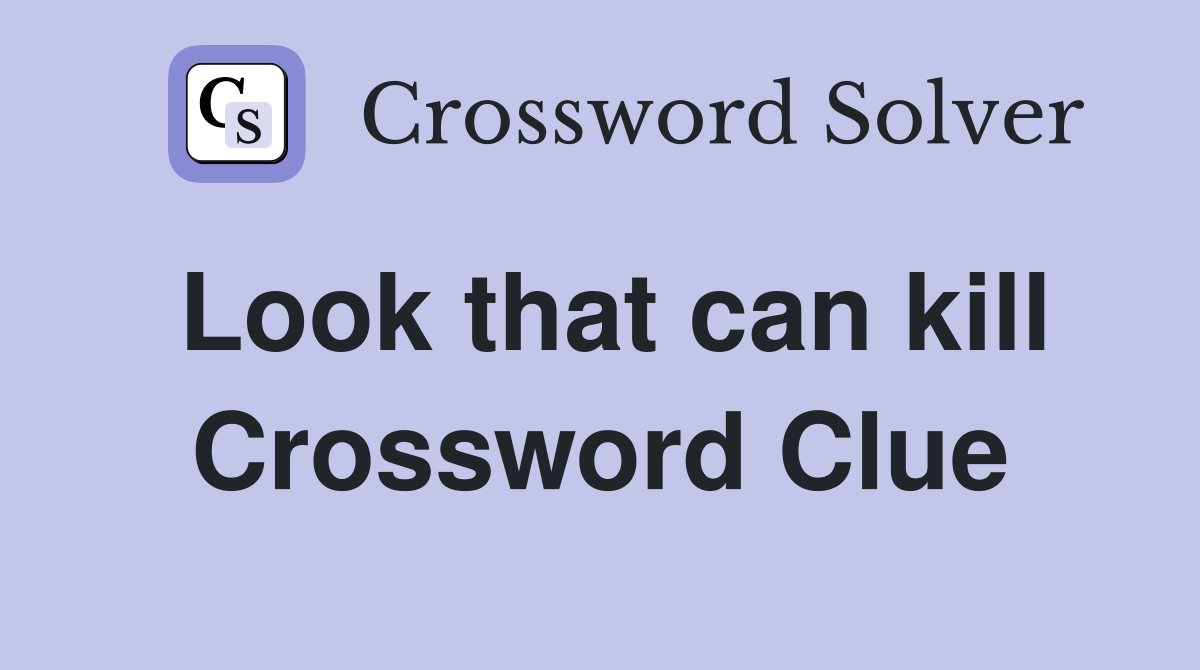 Look that can kill Crossword Clue