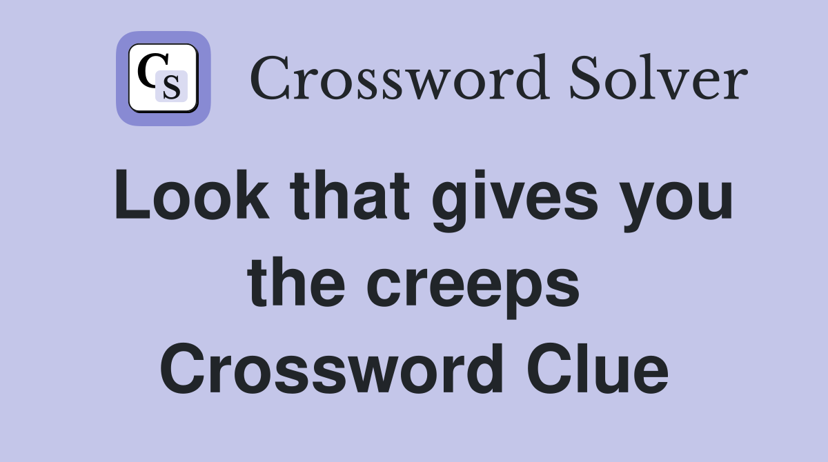 Look that gives you the creeps Crossword Clue