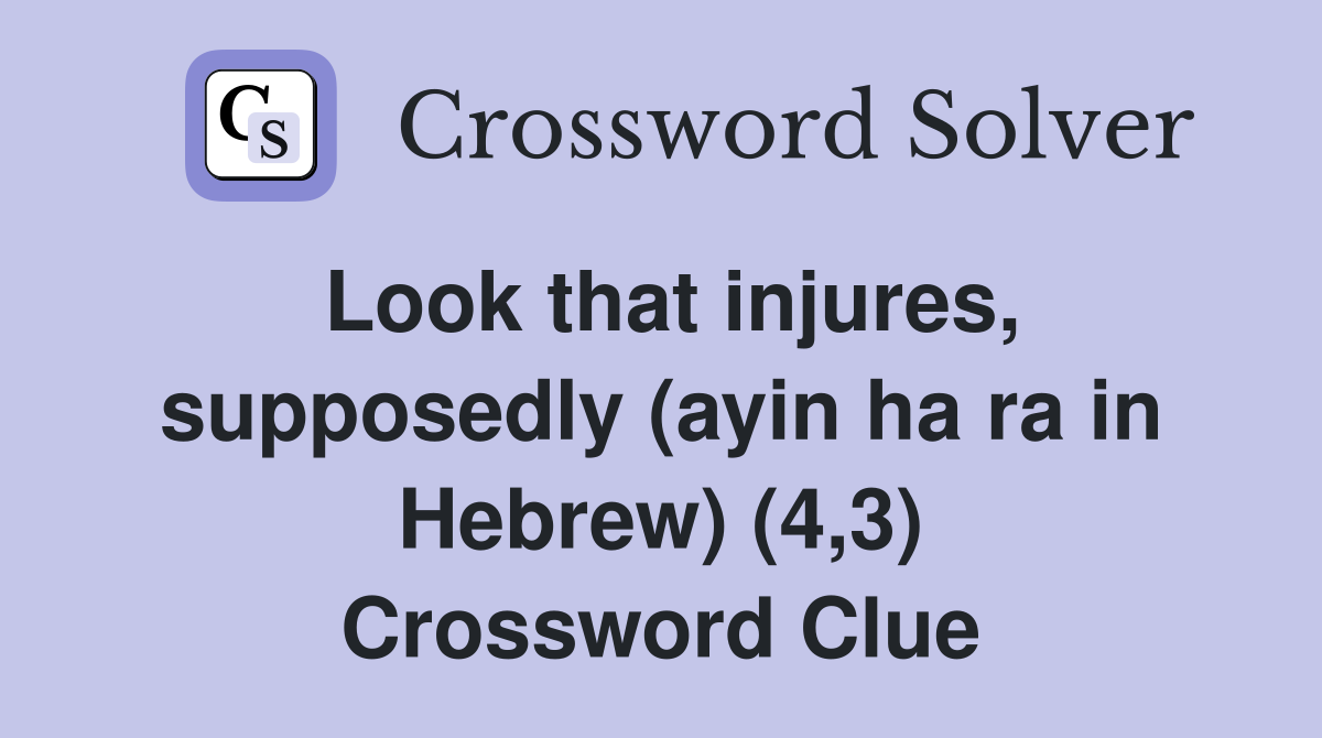 Look that injures, supposedly (ayin ha ra in Hebrew) (4,3) Crossword Clue