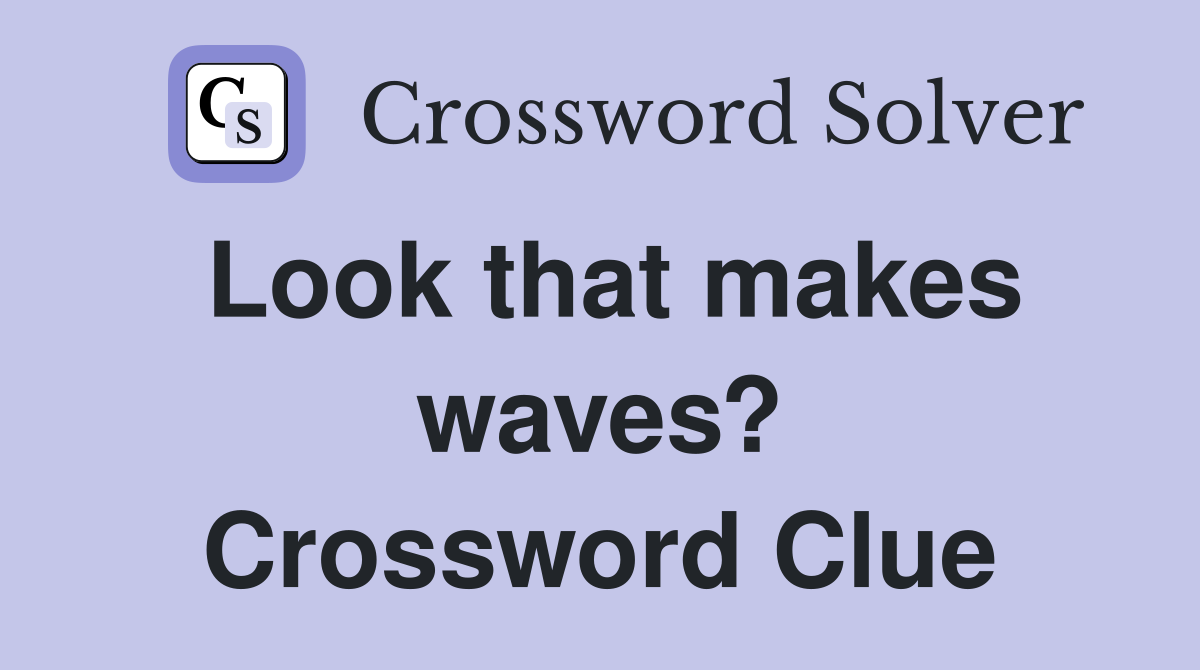 Look that makes waves? Crossword Clue
