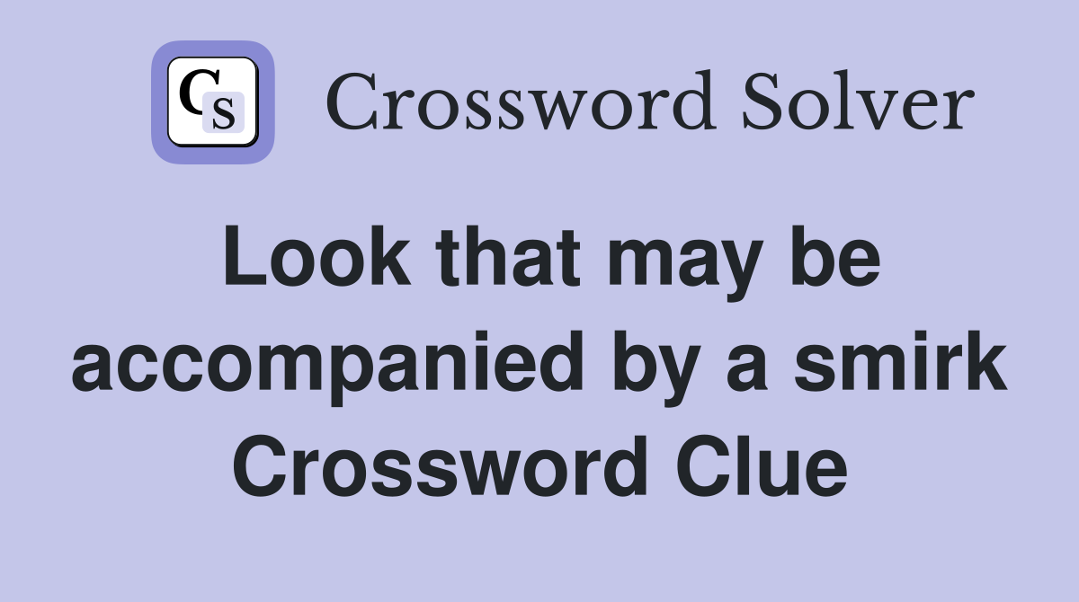Look that may be accompanied by a smirk Crossword Clue