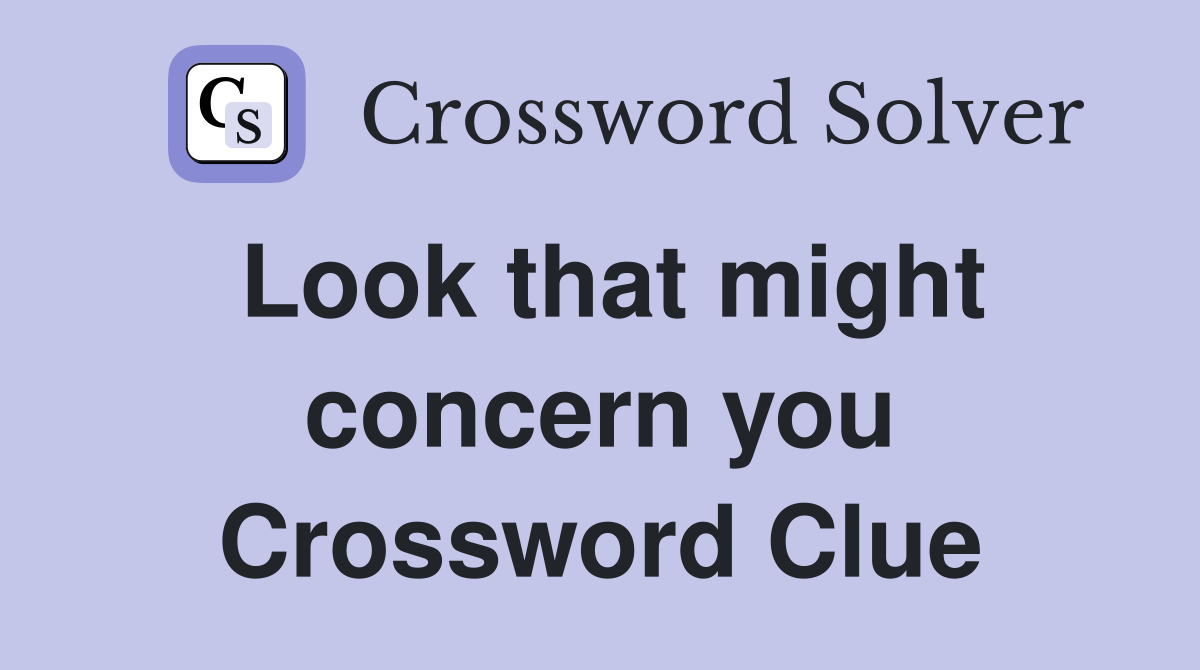 Look that might concern you Crossword Clue