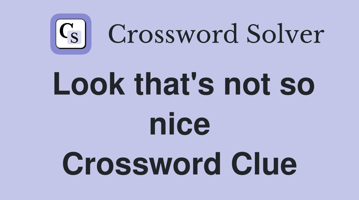 Look that's not so nice Crossword Clue