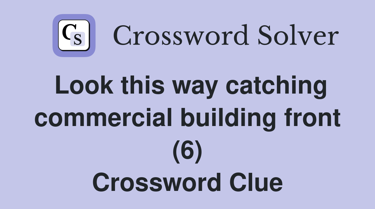 Look this way catching commercial building front (6) Crossword Clue