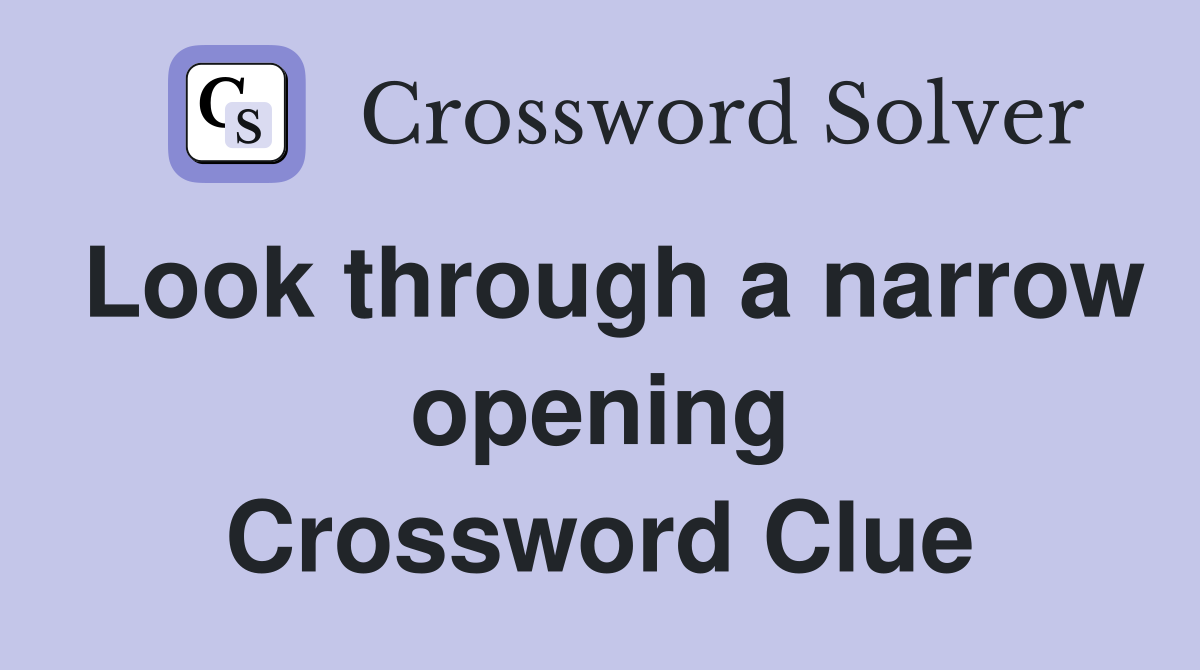 Look through a narrow opening Crossword Clue