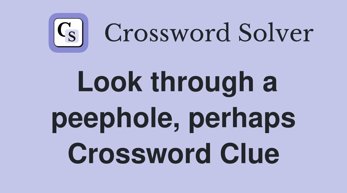 Look through a peephole, perhaps Crossword Clue