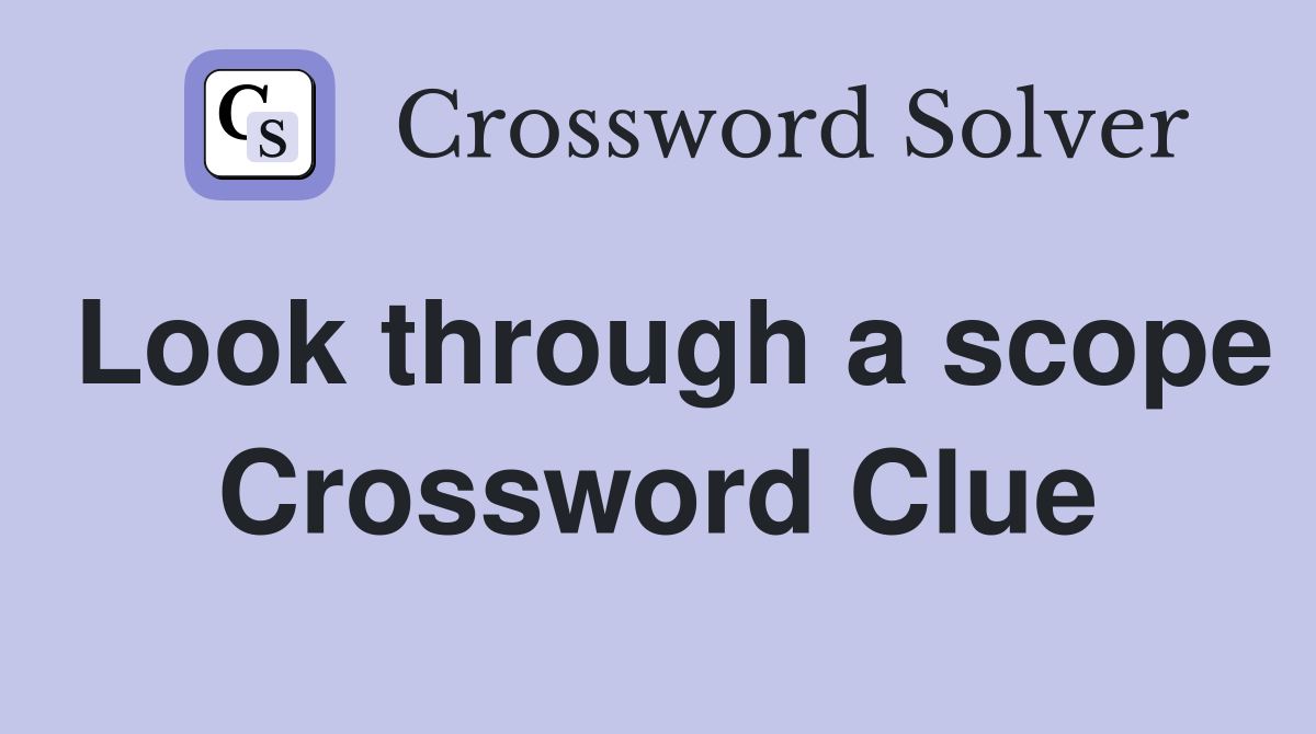 Look through a scope Crossword Clue