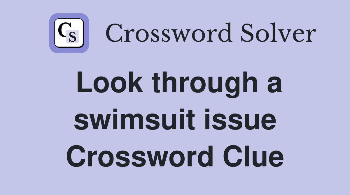 Look through a swimsuit issue Crossword Clue