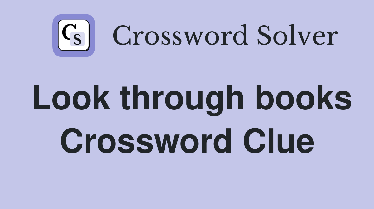 Look through books Crossword Clue