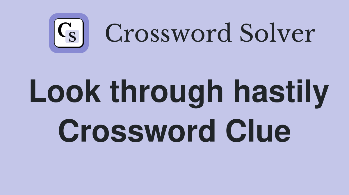 Look through hastily Crossword Clue