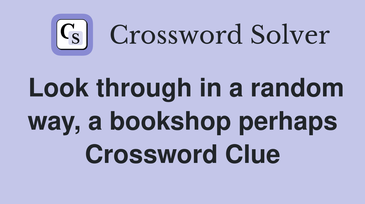 Look through in a random way, a bookshop perhaps Crossword Clue