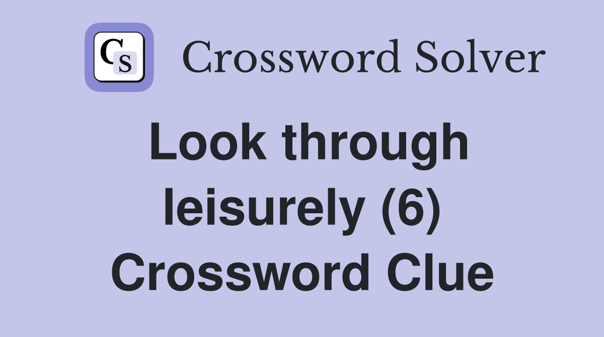 Look through leisurely (6) Crossword Clue