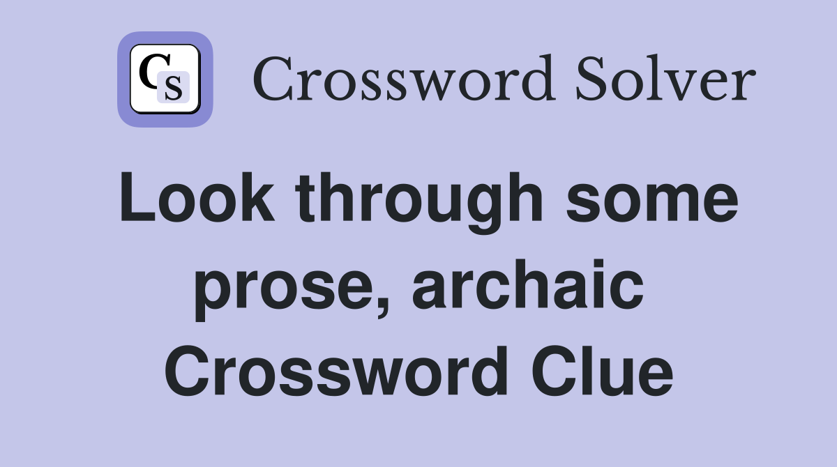 Look through some prose, archaic Crossword Clue