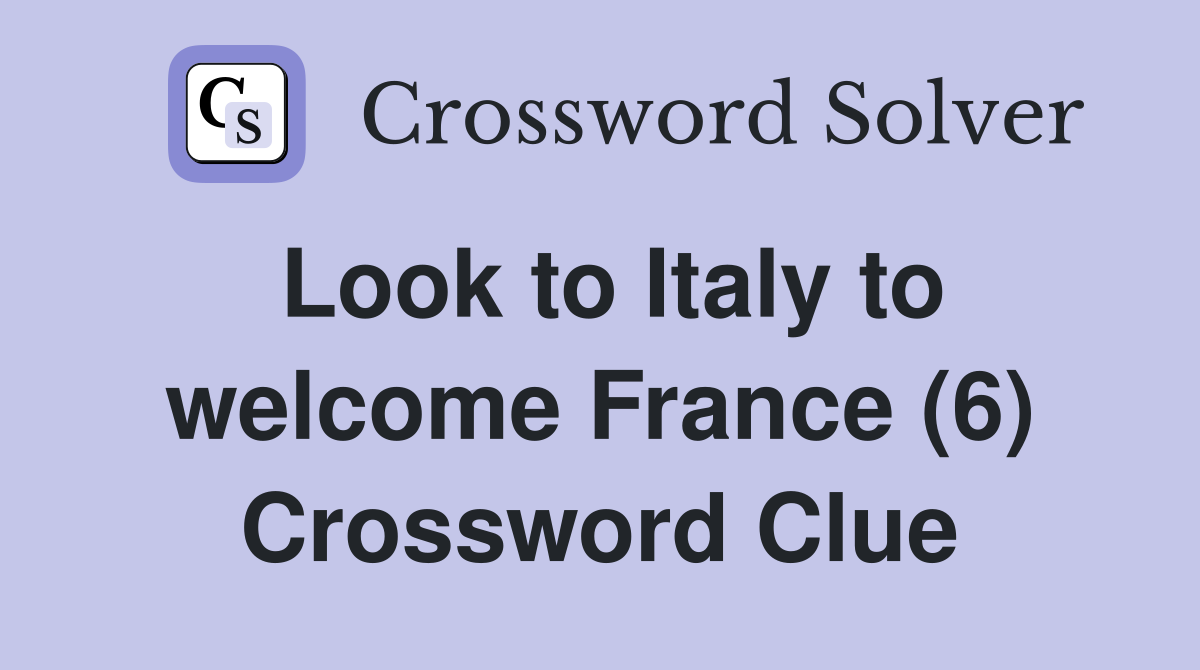 Look to Italy to welcome France (6) Crossword Clue