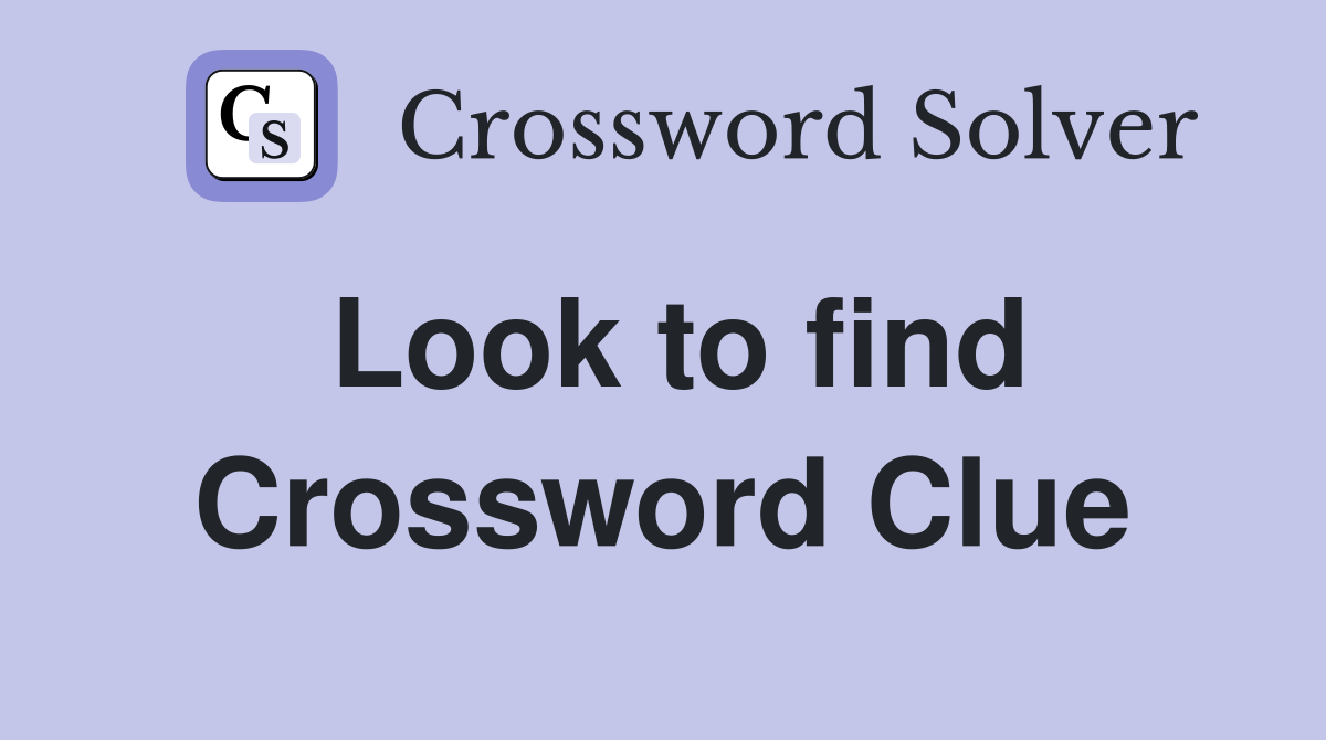 Look to find Crossword Clue