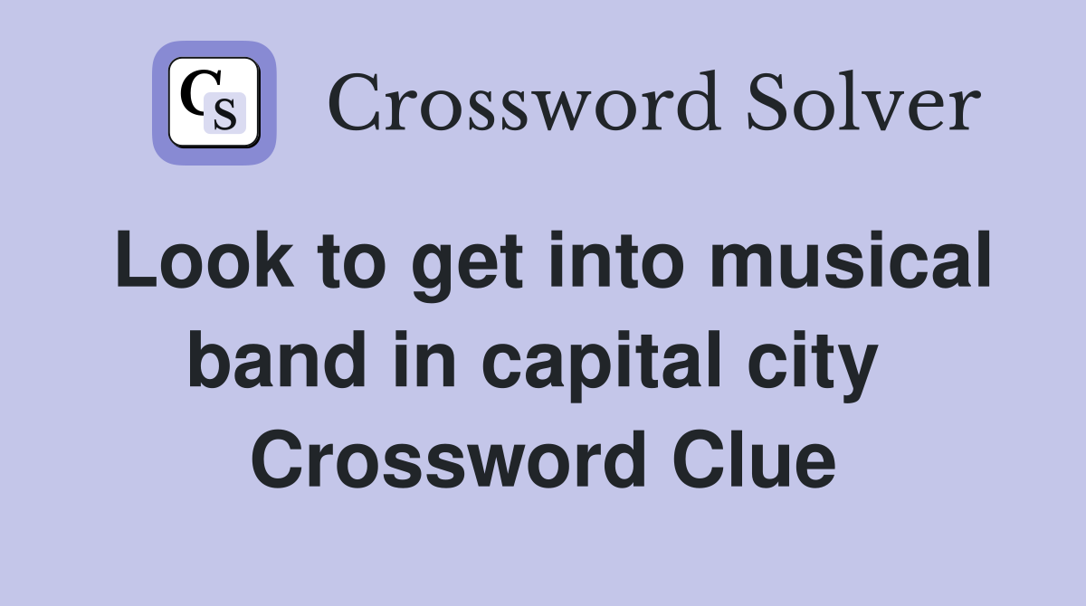 Look to get into musical band in capital city  Crossword Clue