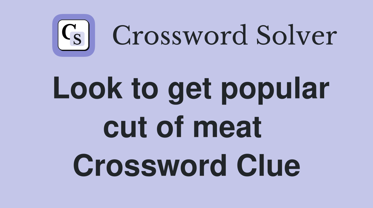 Look to get popular cut of meat  Crossword Clue