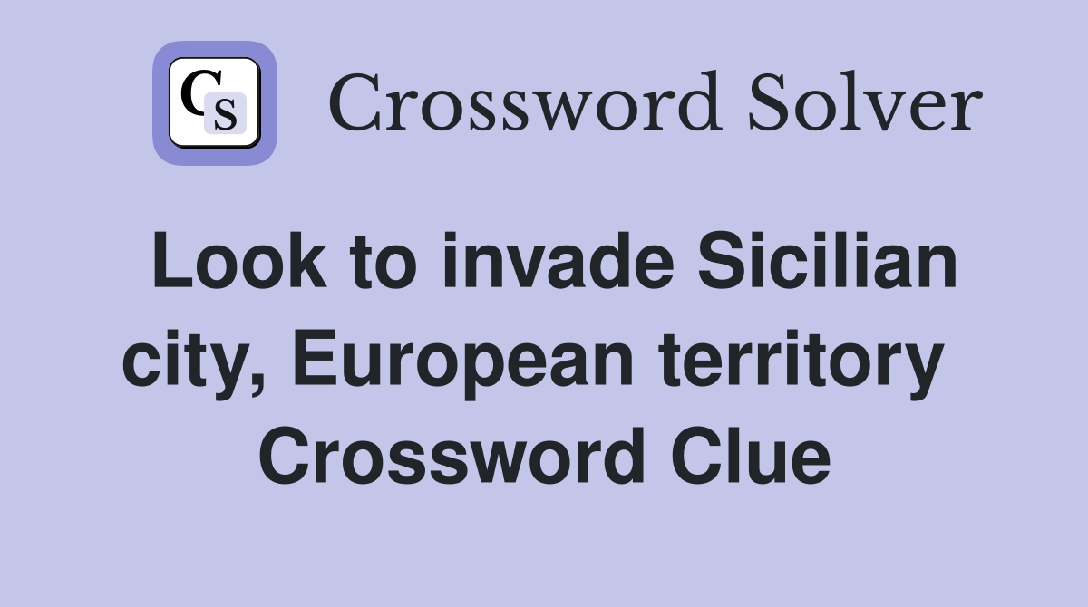 Look to invade Sicilian city, European territory  Crossword Clue