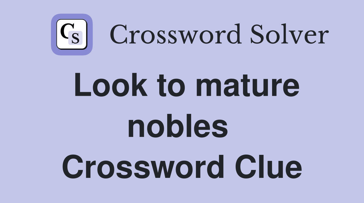 Look to mature nobles  Crossword Clue