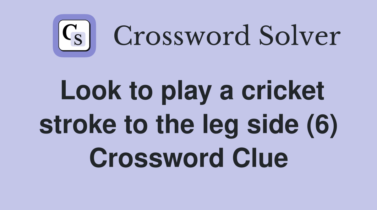 Look to play a cricket stroke to the leg side (6) Crossword Clue