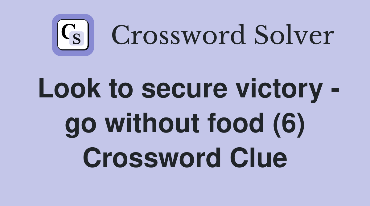 Look to secure victory - go without food (6) Crossword Clue