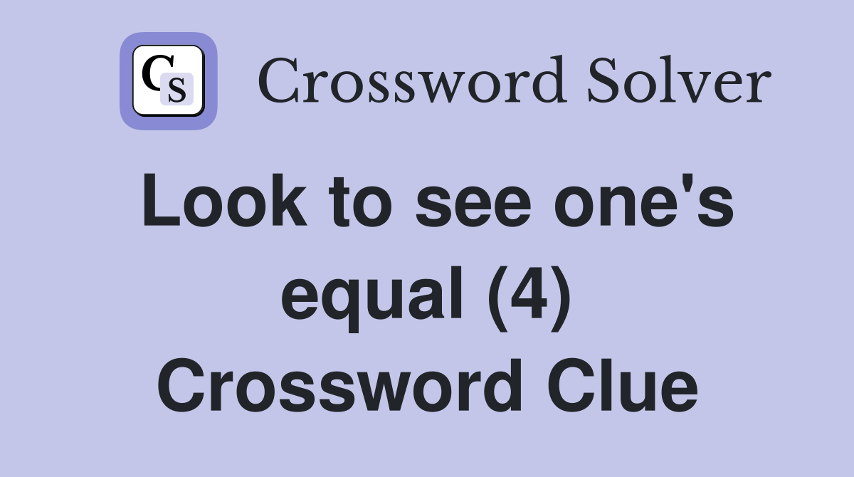 Look to see one's equal (4) Crossword Clue