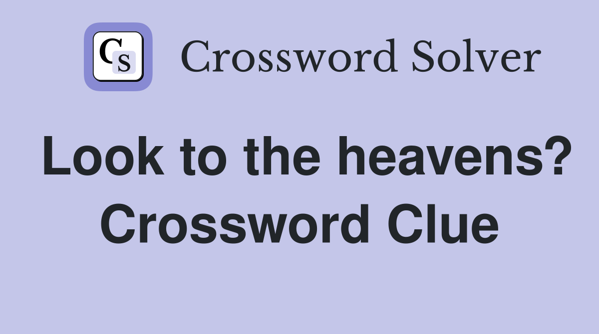 Look to the heavens? Crossword Clue
