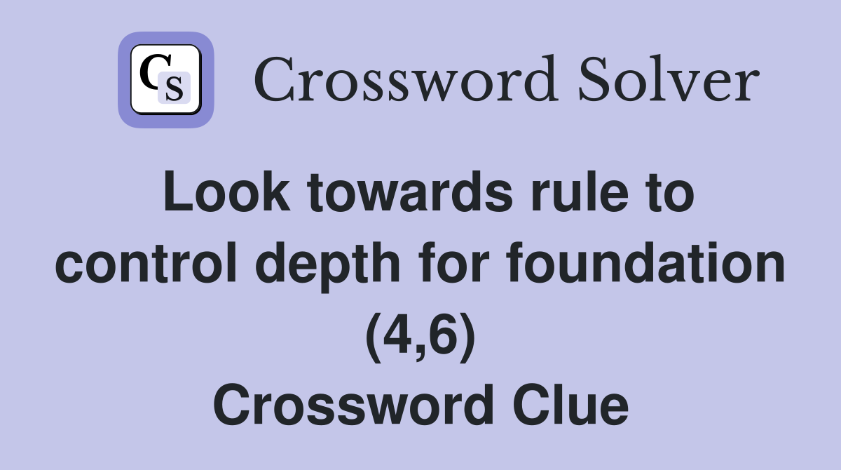 Look towards rule to control depth for foundation (4,6) Crossword Clue