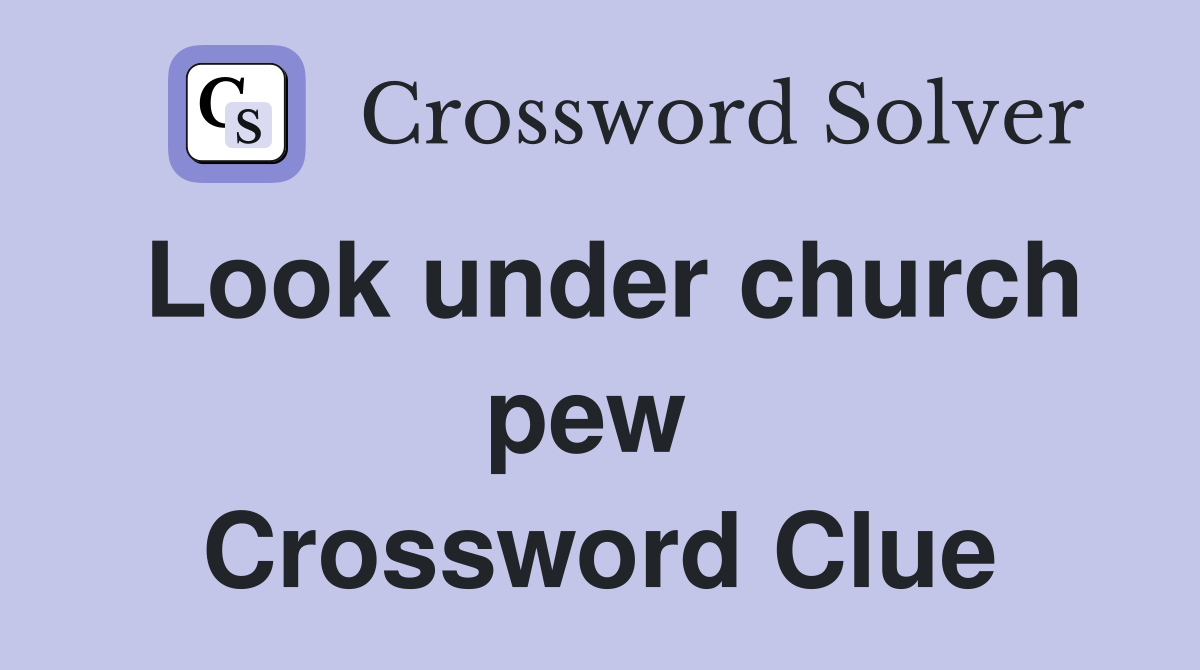 Look under church pew  Crossword Clue