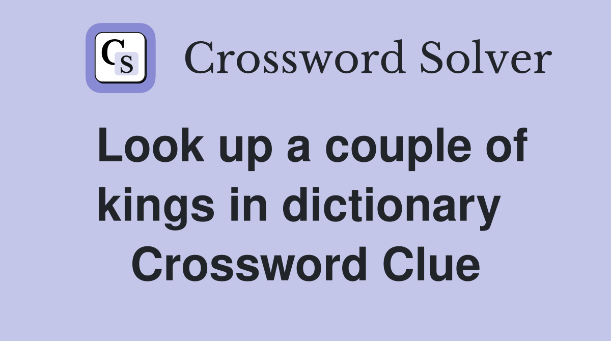 Look up a couple of kings in dictionary  Crossword Clue