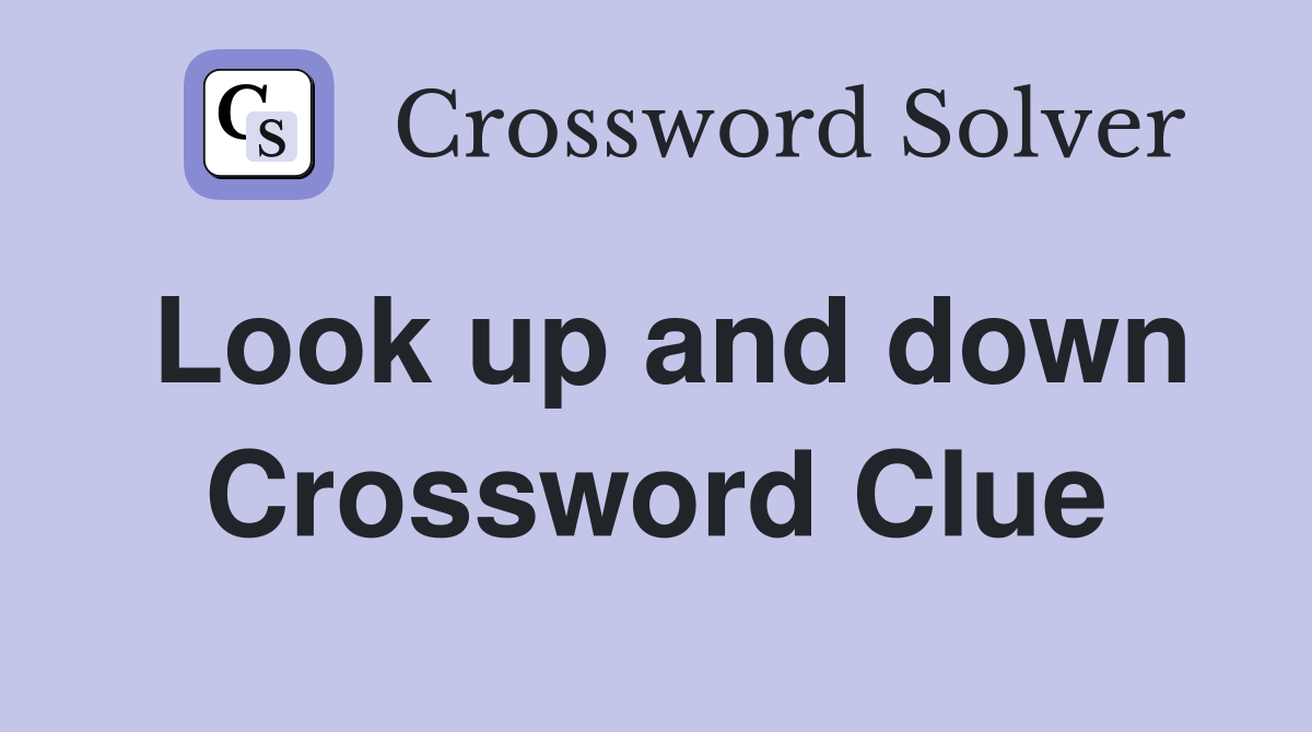 Look up and down Crossword Clue