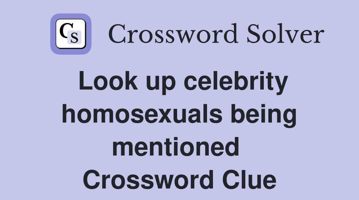 Look up celebrity homosexuals being mentioned  Crossword Clue