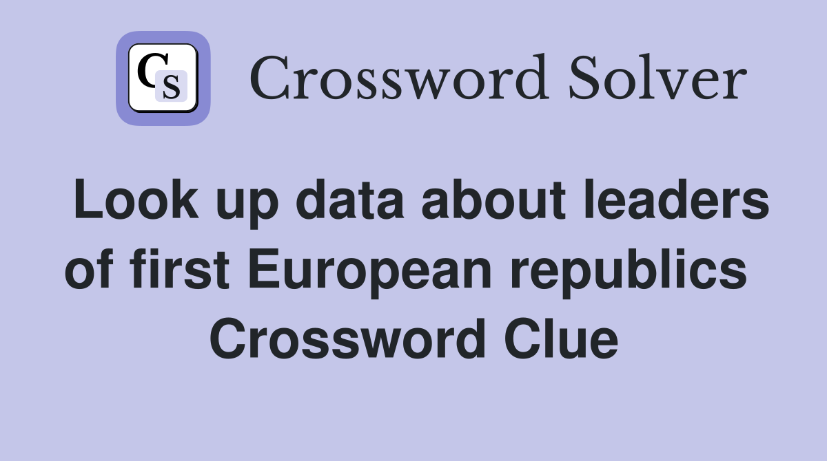 Look up data about leaders of first European republics  Crossword Clue