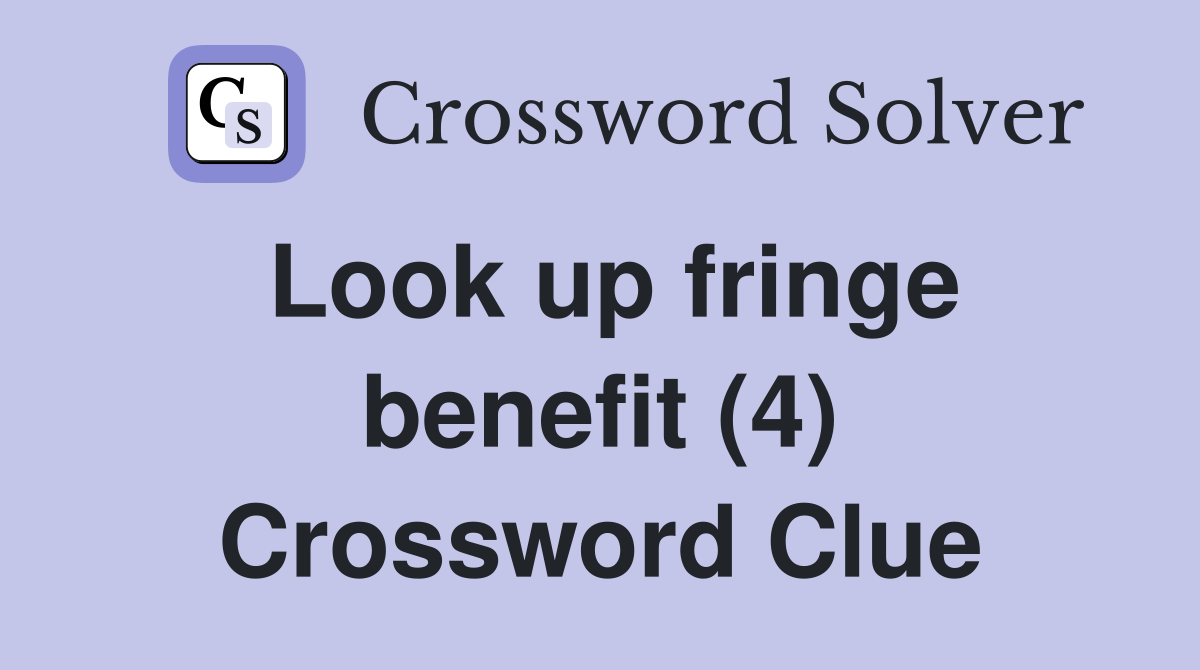 Look up fringe benefit (4) Crossword Clue