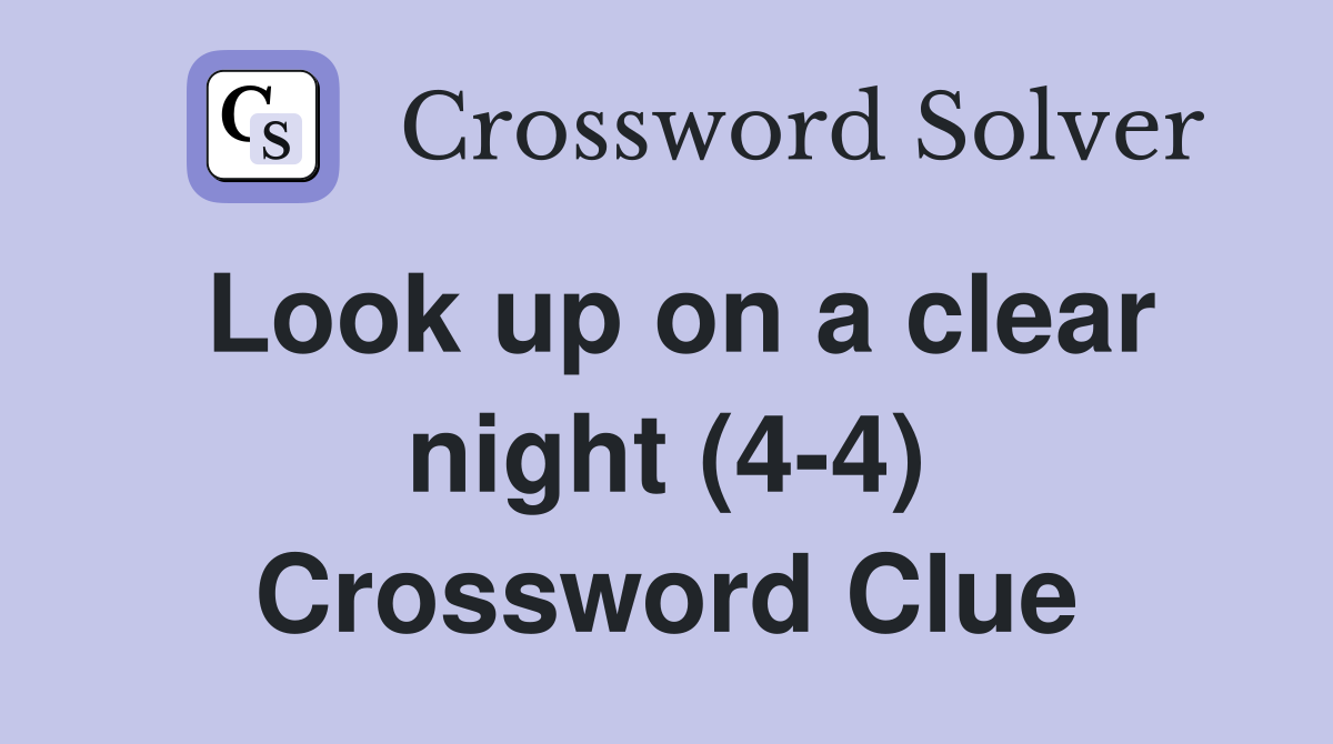Look up on a clear night (4-4) Crossword Clue