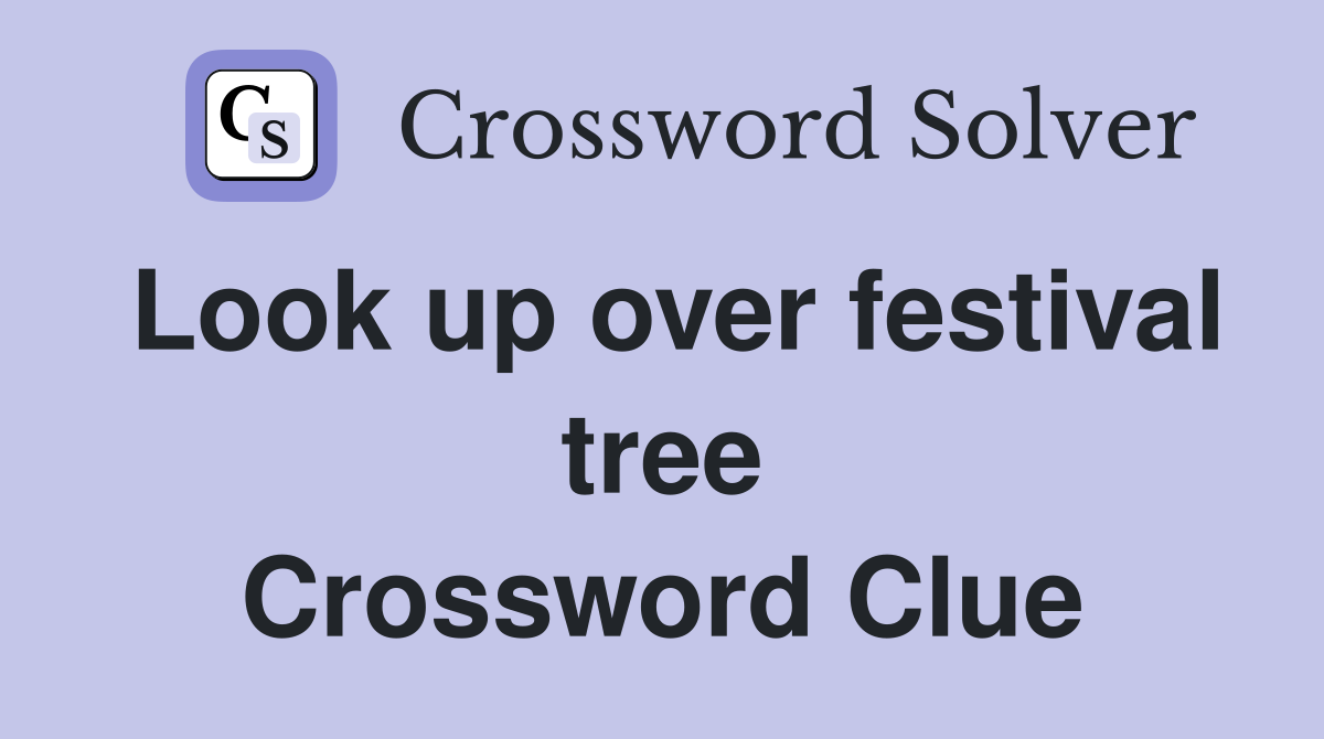 Look up over festival tree Crossword Clue