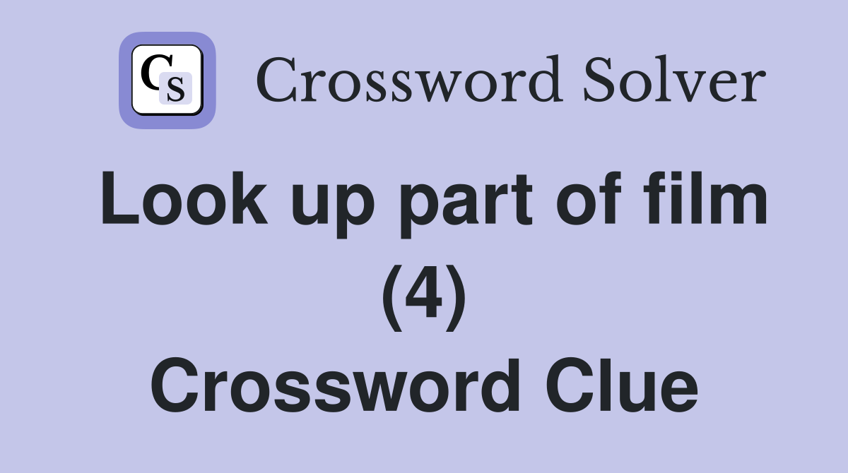Look up part of film (4) Crossword Clue