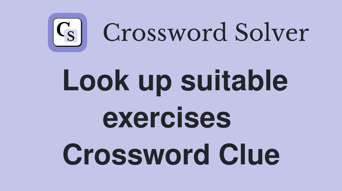 Look up suitable exercises  Crossword Clue