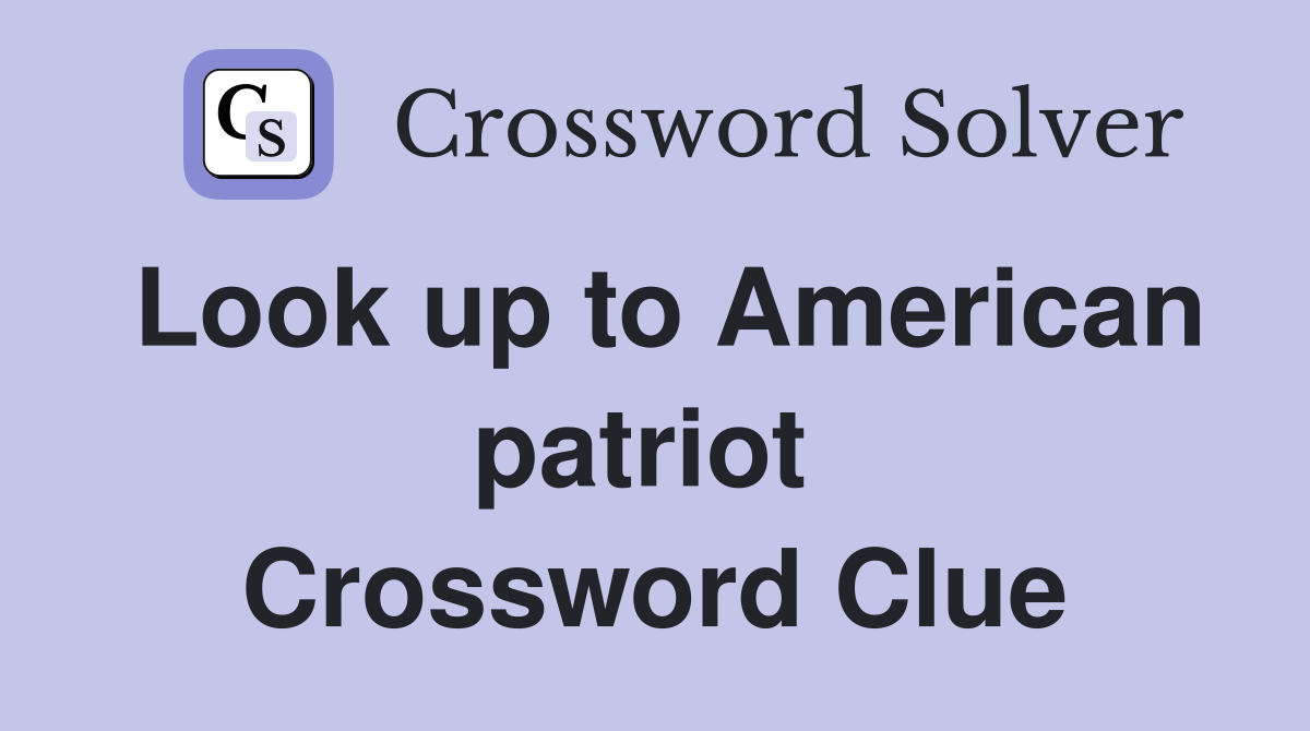 Look up to American patriot  Crossword Clue