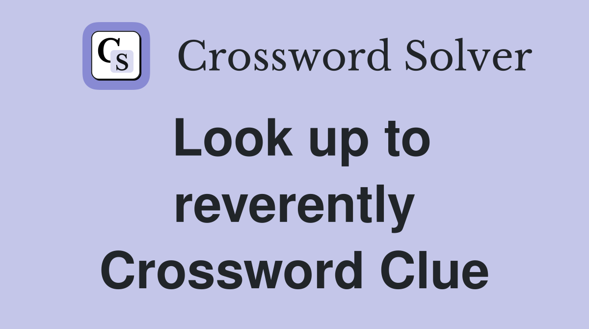 Look up to reverently Crossword Clue